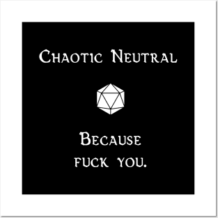 Chaotic Neutral. Because Fuck You. Posters and Art